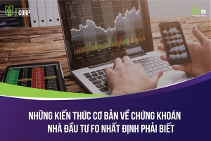 NHỮNG KIẾN THỨC CƠ BẢN VỀ CHỨNG KHOÁN NHÀ ĐẦU TƯ F0 NHẤT ĐỊNH PHẢI BIẾT 